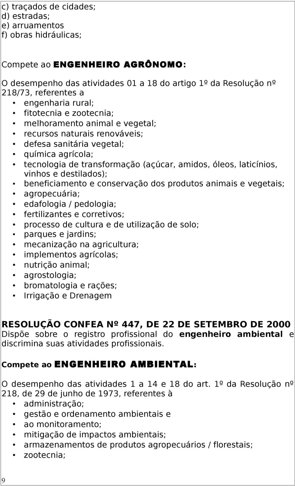 vegetais; agropecuária; edafologia / pedologia; fertilizantes e corretivos; processo de cultura e de utilização de solo; parques e jardins; mecanização na agricultura; implementos agrícolas; nutrição