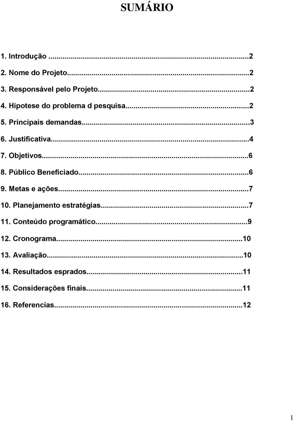 Público Beneficiado...6 9. Metas e ações...7 10. Planejamento estratégias...7 11. Conteúdo programático.