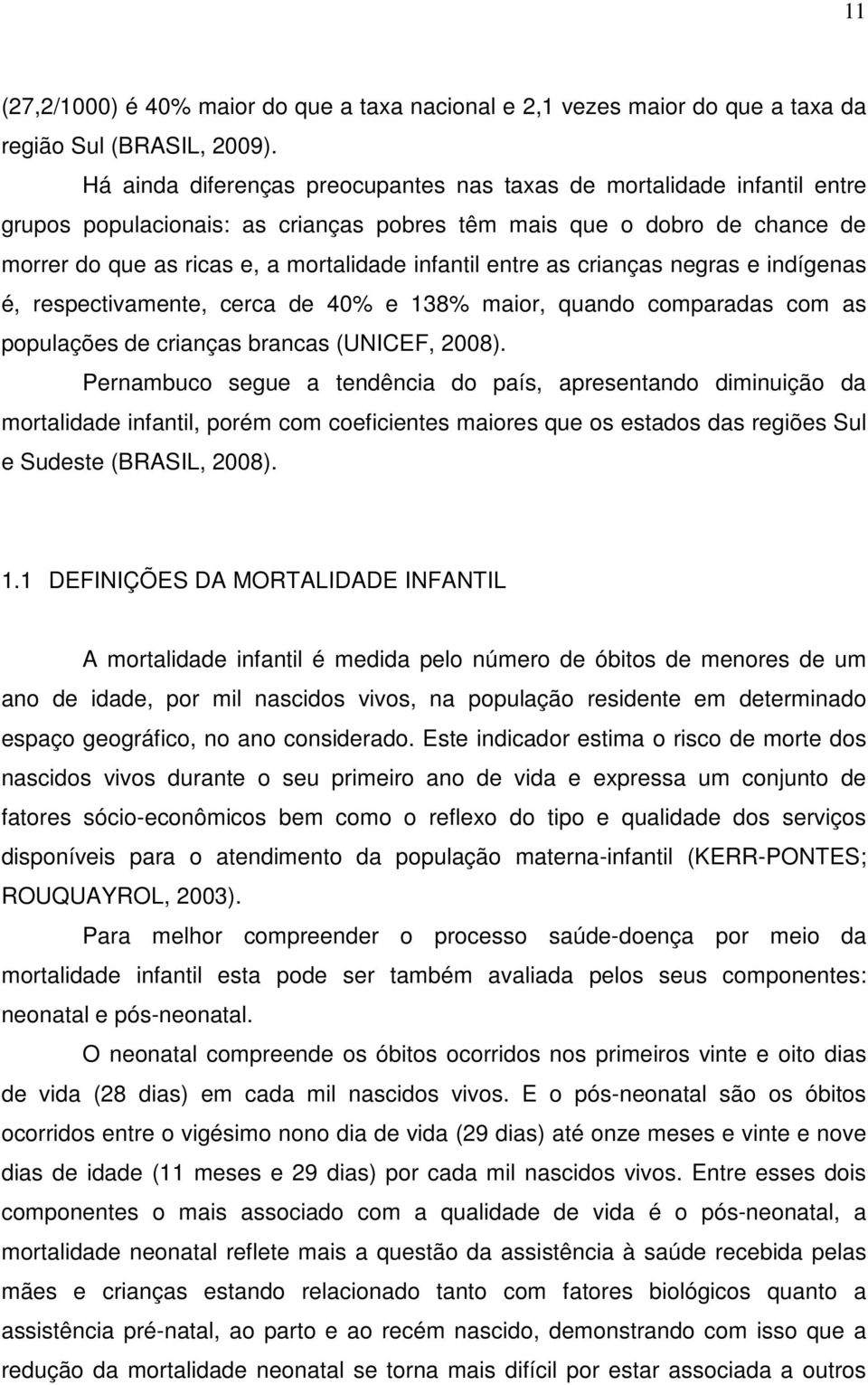 entre as crianças negras e indígenas é, respectivamente, cerca de 40% e 138% maior, quando comparadas com as populações de crianças brancas (UNICEF, 2008).