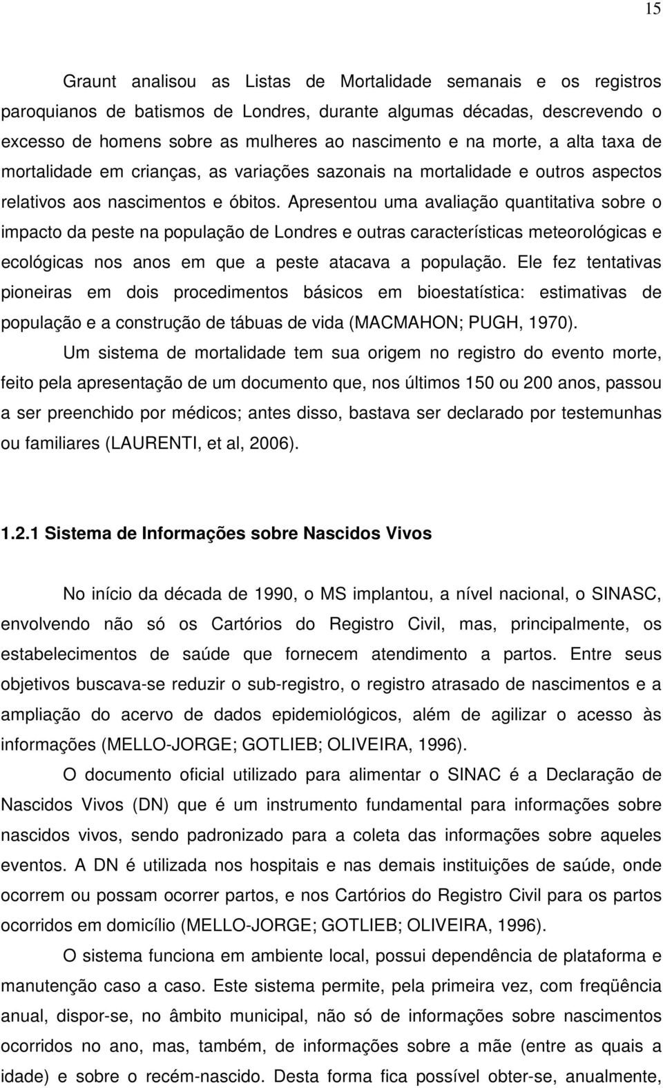 Apresentou uma avaliação quantitativa sobre o impacto da peste na população de Londres e outras características meteorológicas e ecológicas nos anos em que a peste atacava a população.