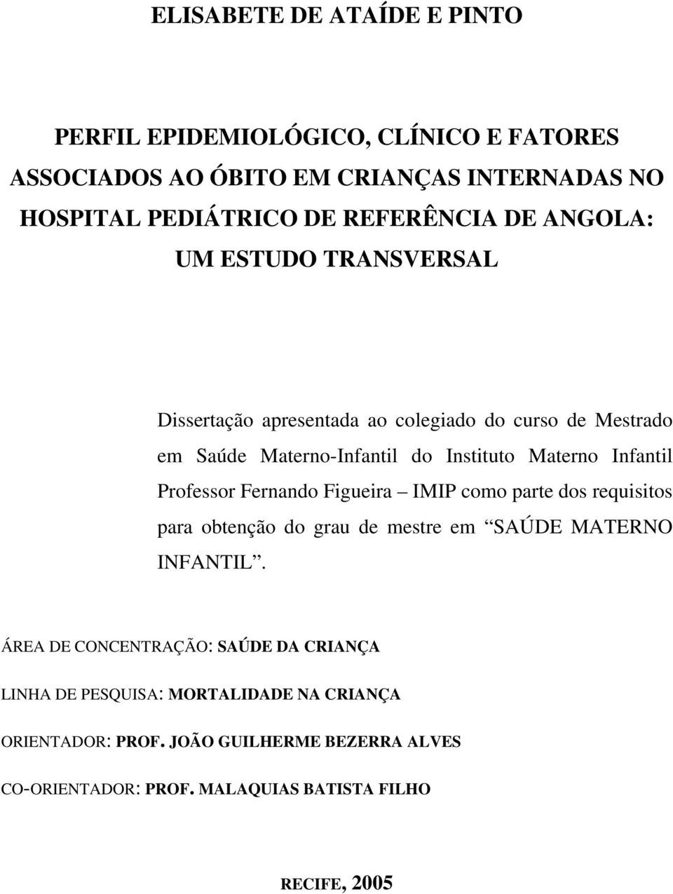 Professor Fernando Figueira IMIP como parte dos requisitos para obtenção do grau de mestre em SAÚDE MATERNO INFANTIL.