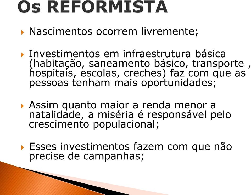 tenham mais oportunidades; Assim quanto maior a renda menor a natalidade, a miséria é