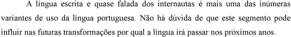 Não há dúvida de que este segmento pode influir nas