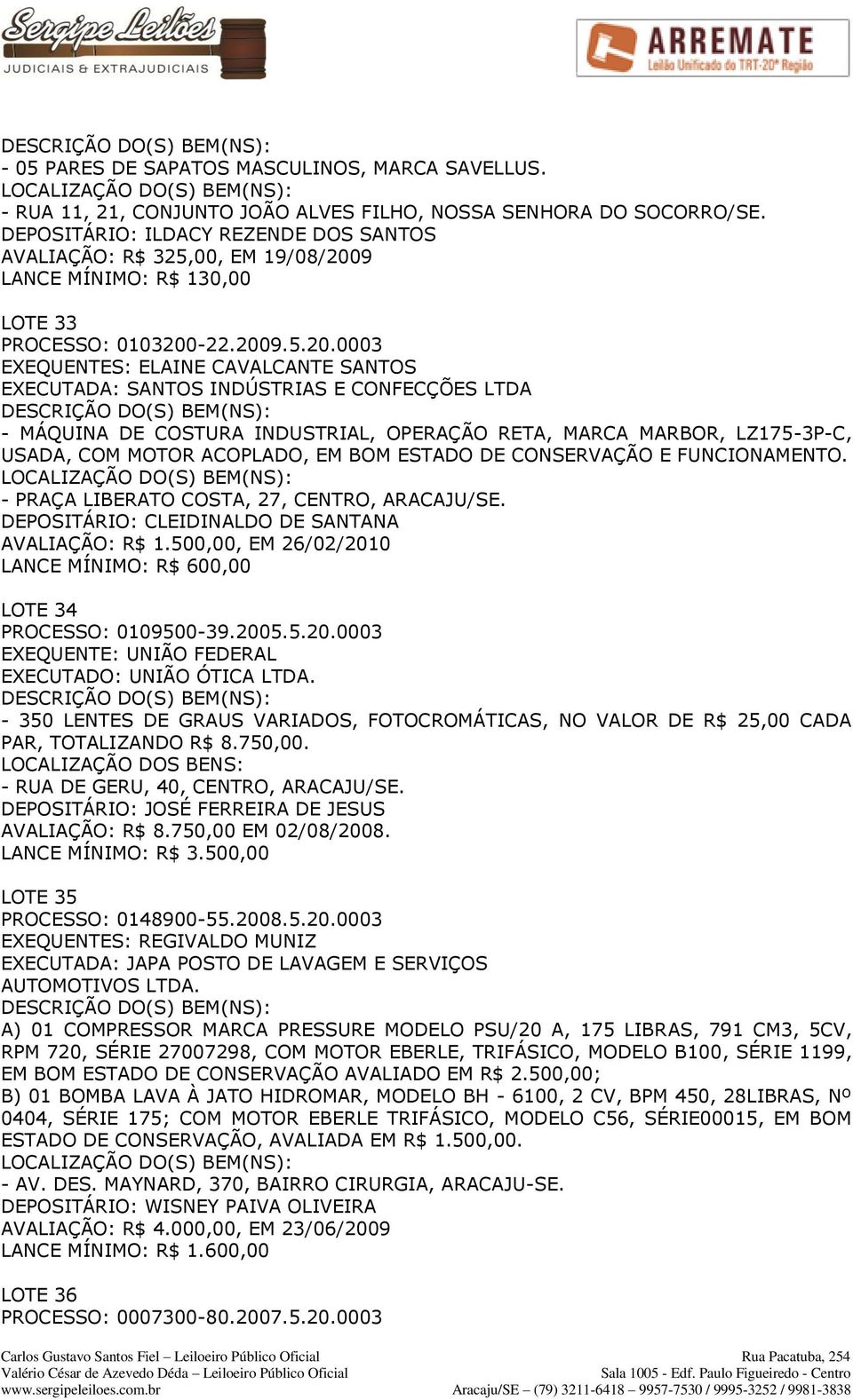 9 LANCE MÍNIMO: R$ 130,00 LOTE 33 PROCESSO: 0103200