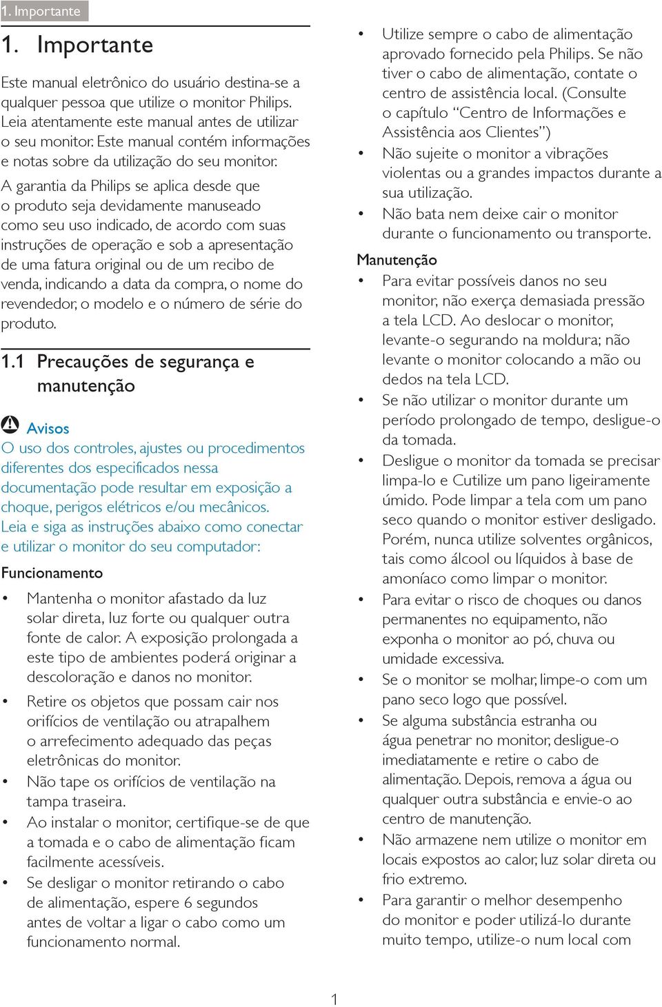 A garantia da Philips se aplica desde que o produto seja devidamente manuseado como seu uso indicado, de acordo com suas instruções de operação e sob a apresentação de uma fatura original ou de um