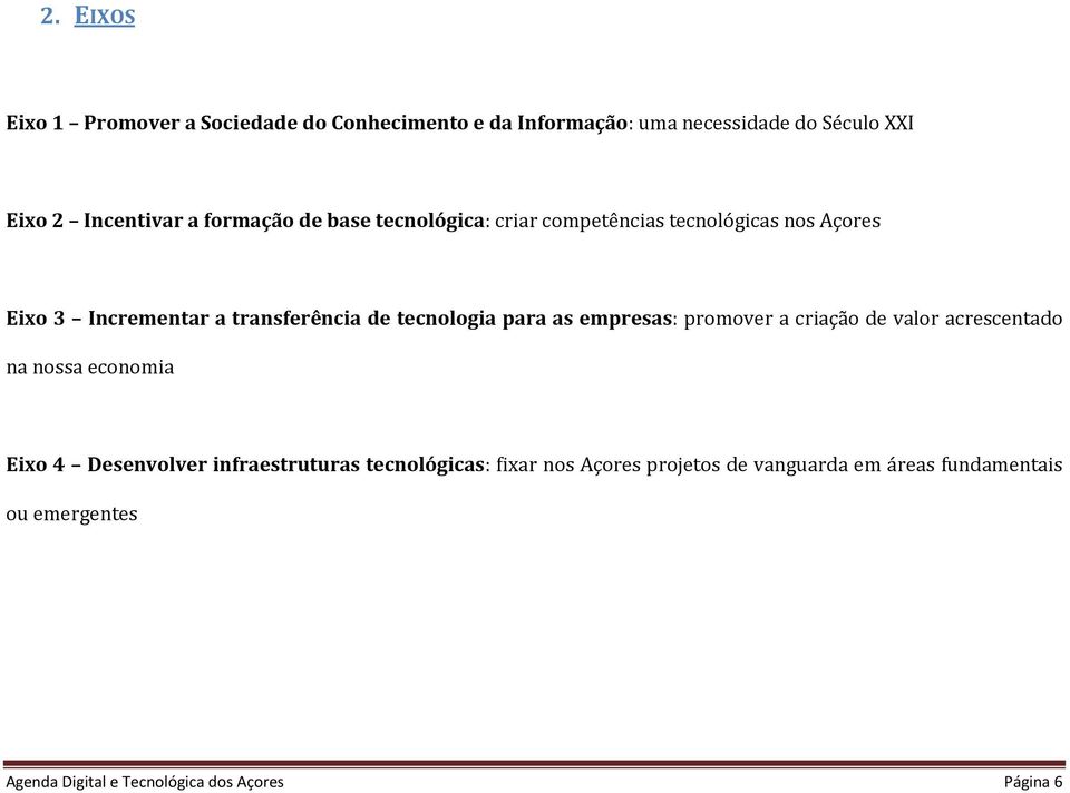 para as empresas: promover a criação de valor acrescentado na nossa economia Eixo 4 Desenvolver infraestruturas