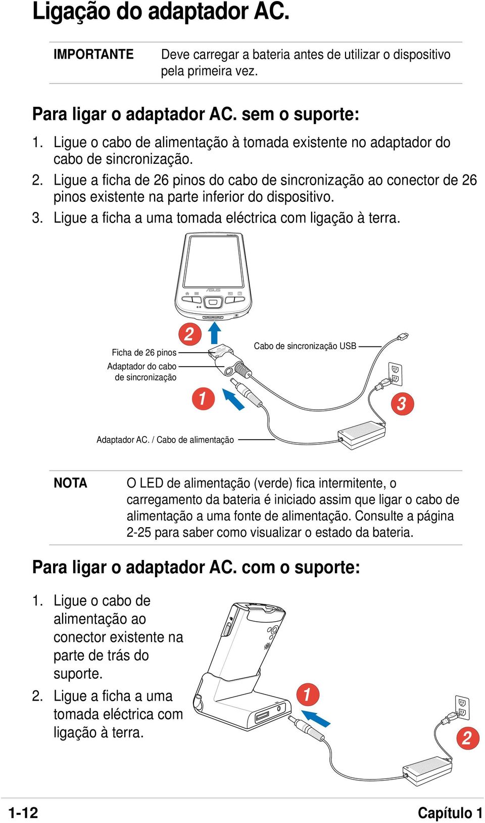 Ligue a ficha de 26 pinos do cabo de sincronização ao conector de 26 pinos existente na parte inferior do dispositivo. 3. Ligue a ficha a uma tomada eléctrica com ligação à terra.