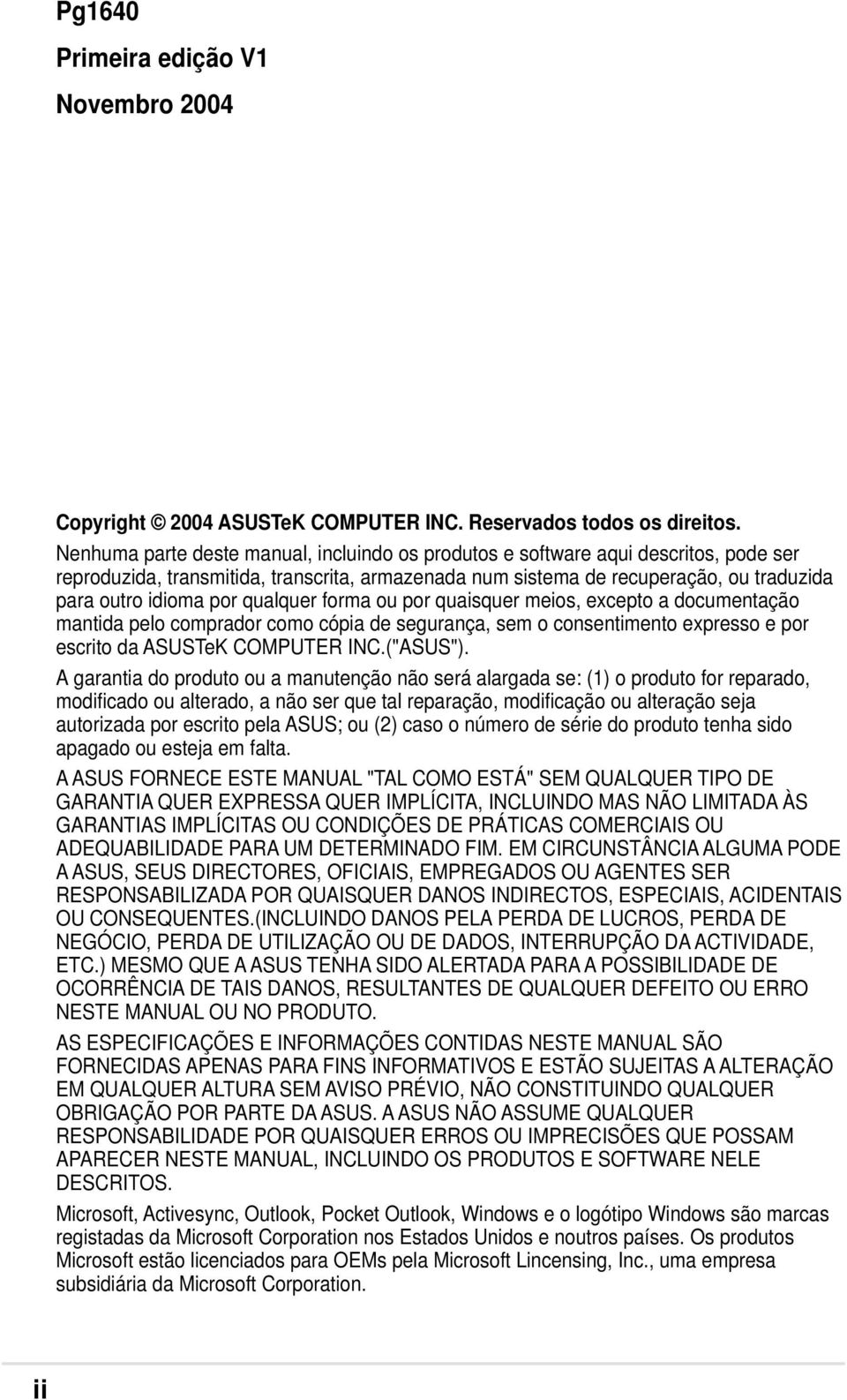 qualquer forma ou por quaisquer meios, excepto a documentação mantida pelo comprador como cópia de segurança, sem o consentimento expresso e por escrito da ASUSTeK COMPUTER INC.("ASUS").