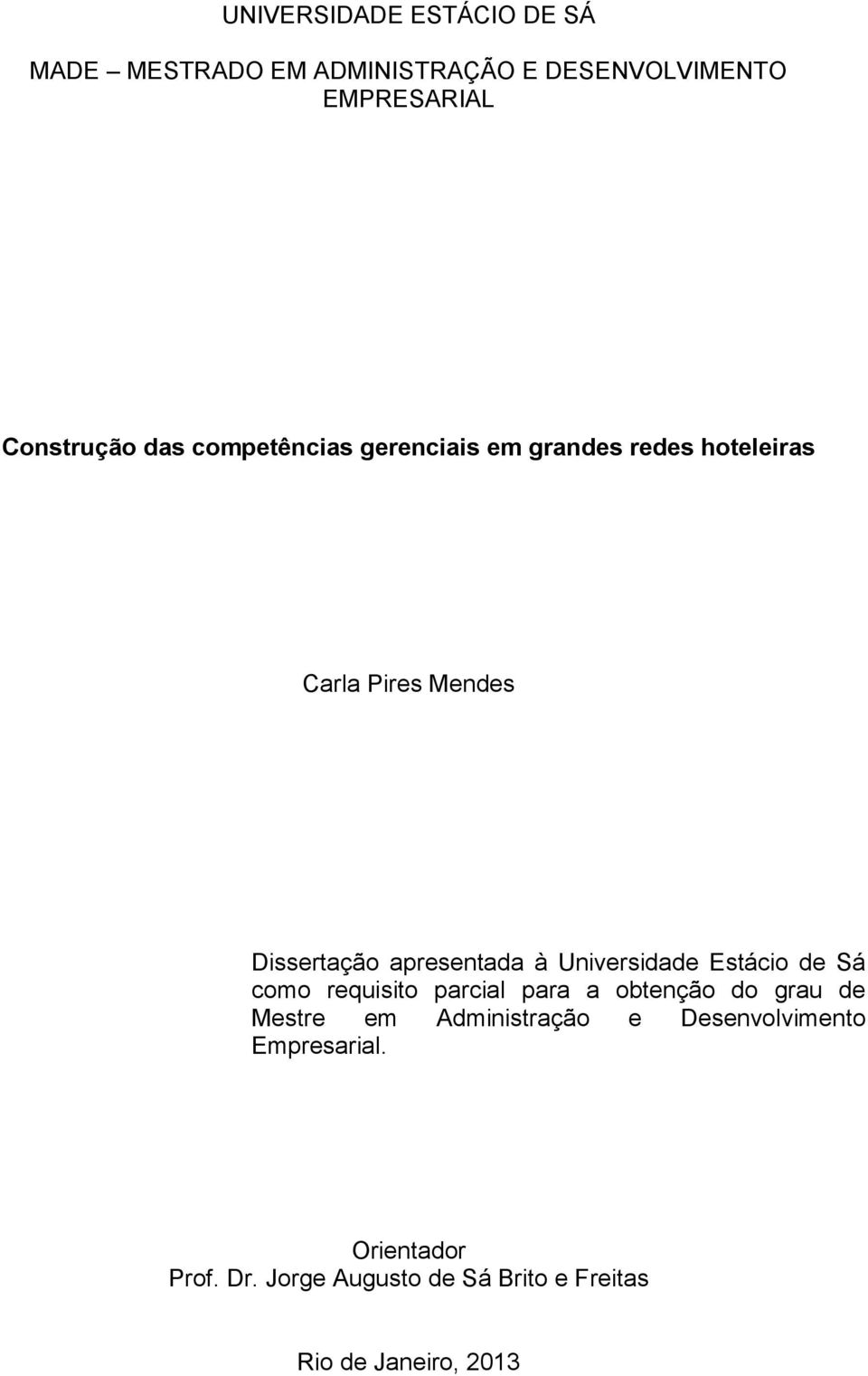 Universidade Estácio de Sá como requisito parcial para a obtenção do grau de Mestre em Administração e