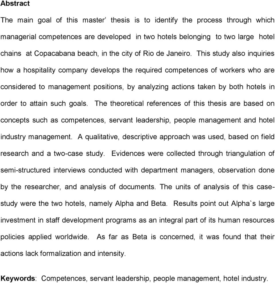 This study also inquiries how a hospitality company develops the required competences of workers who are considered to management positions, by analyzing actions taken by both hotels in order to