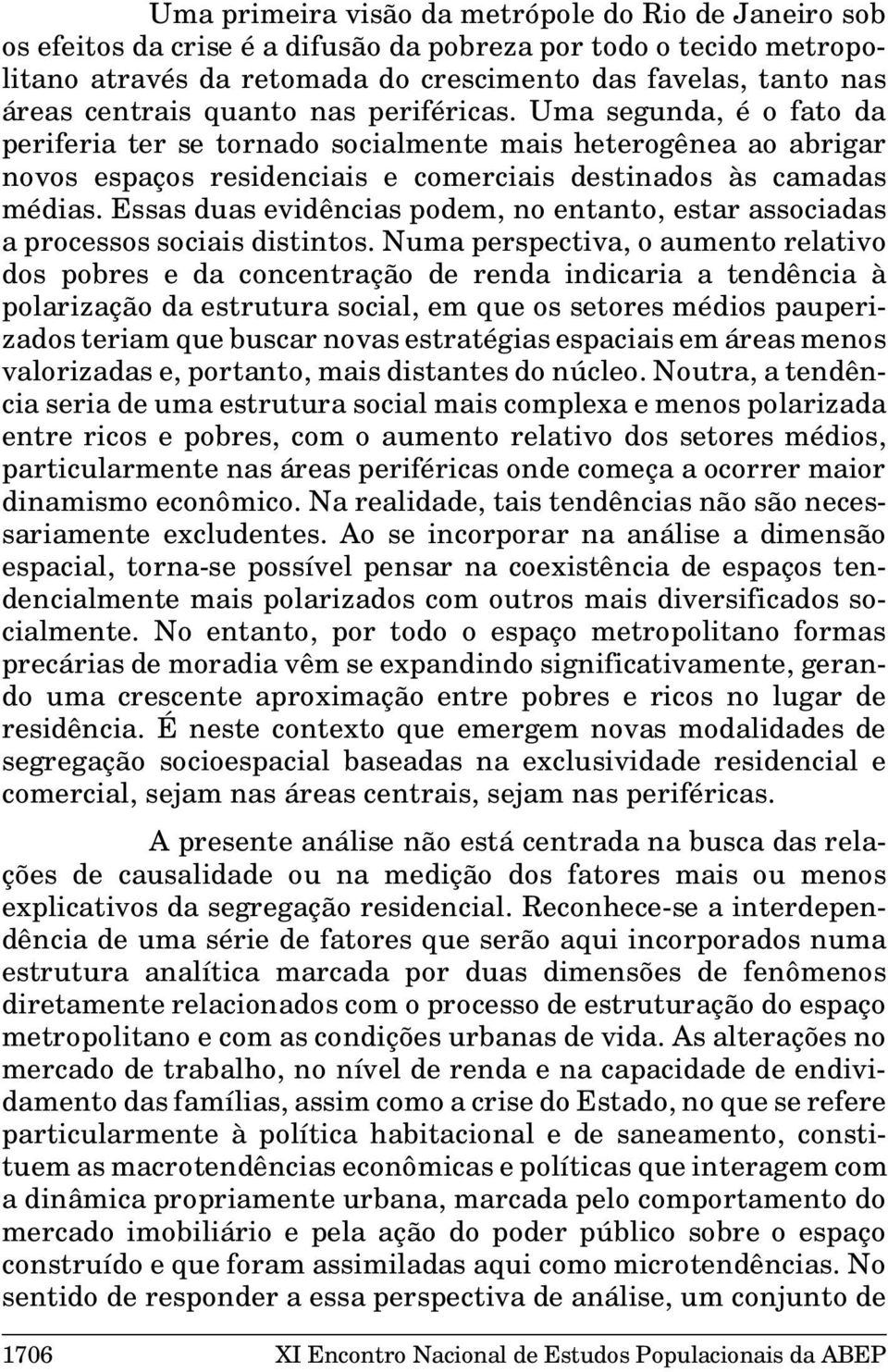 Essas duas evidências podem, no entanto, estar associadas a processos sociais distintos.