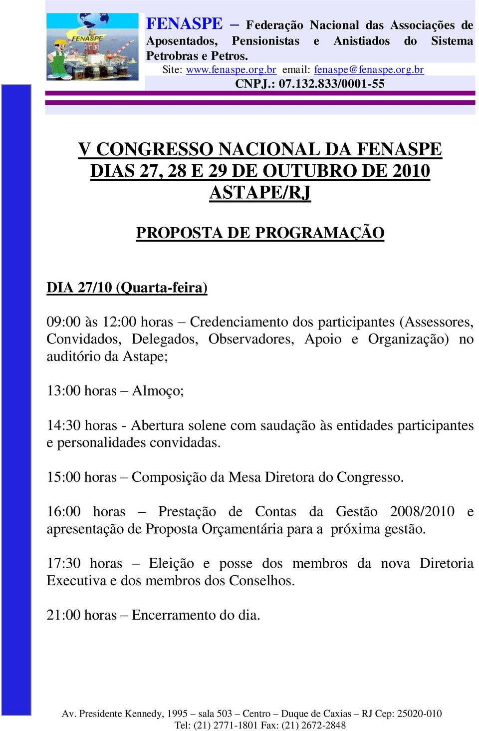 às entidades participantes e personalidades convidadas. 15:00 horas Composição da Mesa Diretora do Congresso.