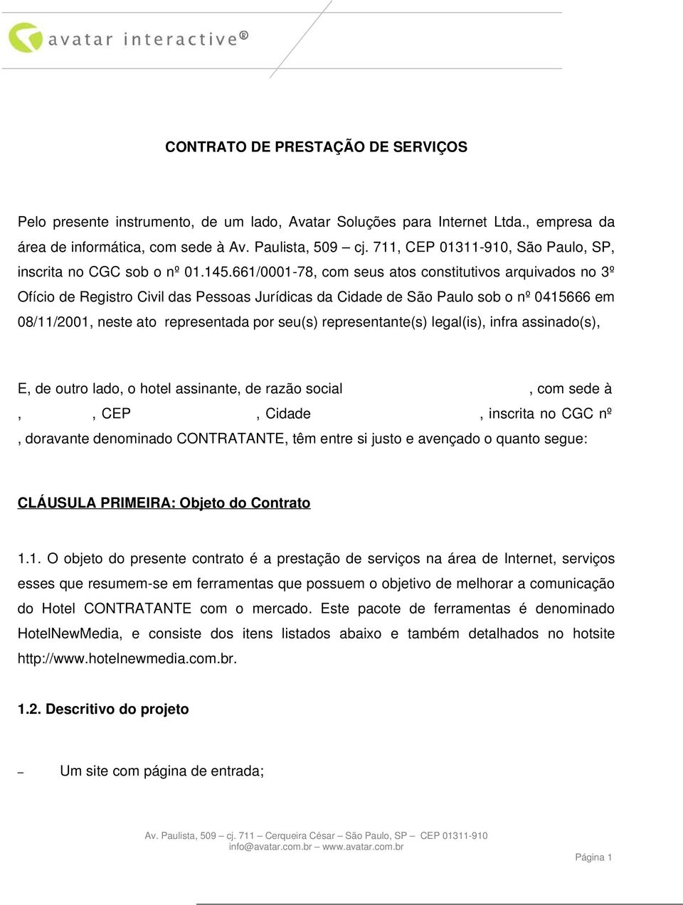 661/0001-78, com seus atos constitutivos arquivados no 3º Ofício de Registro Civil das Pessoas Jurídicas da Cidade de São Paulo sob o nº 0415666 em 08/11/2001, neste ato representada por seu(s)