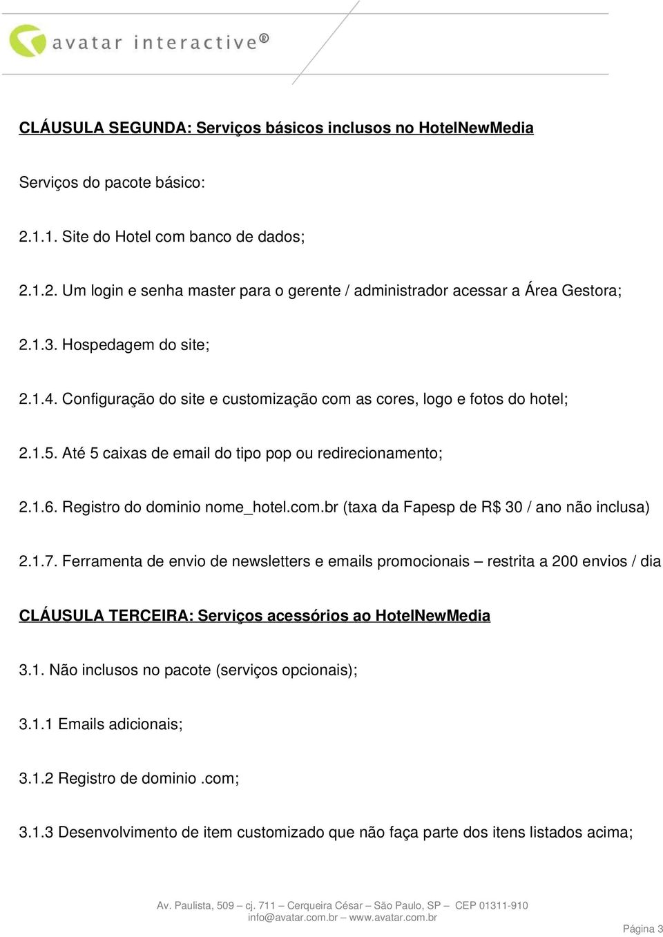 Registro do dominio nome_hotel.com.br (taxa da Fapesp de R$ 30 / ano não inclusa) 2.1.7.