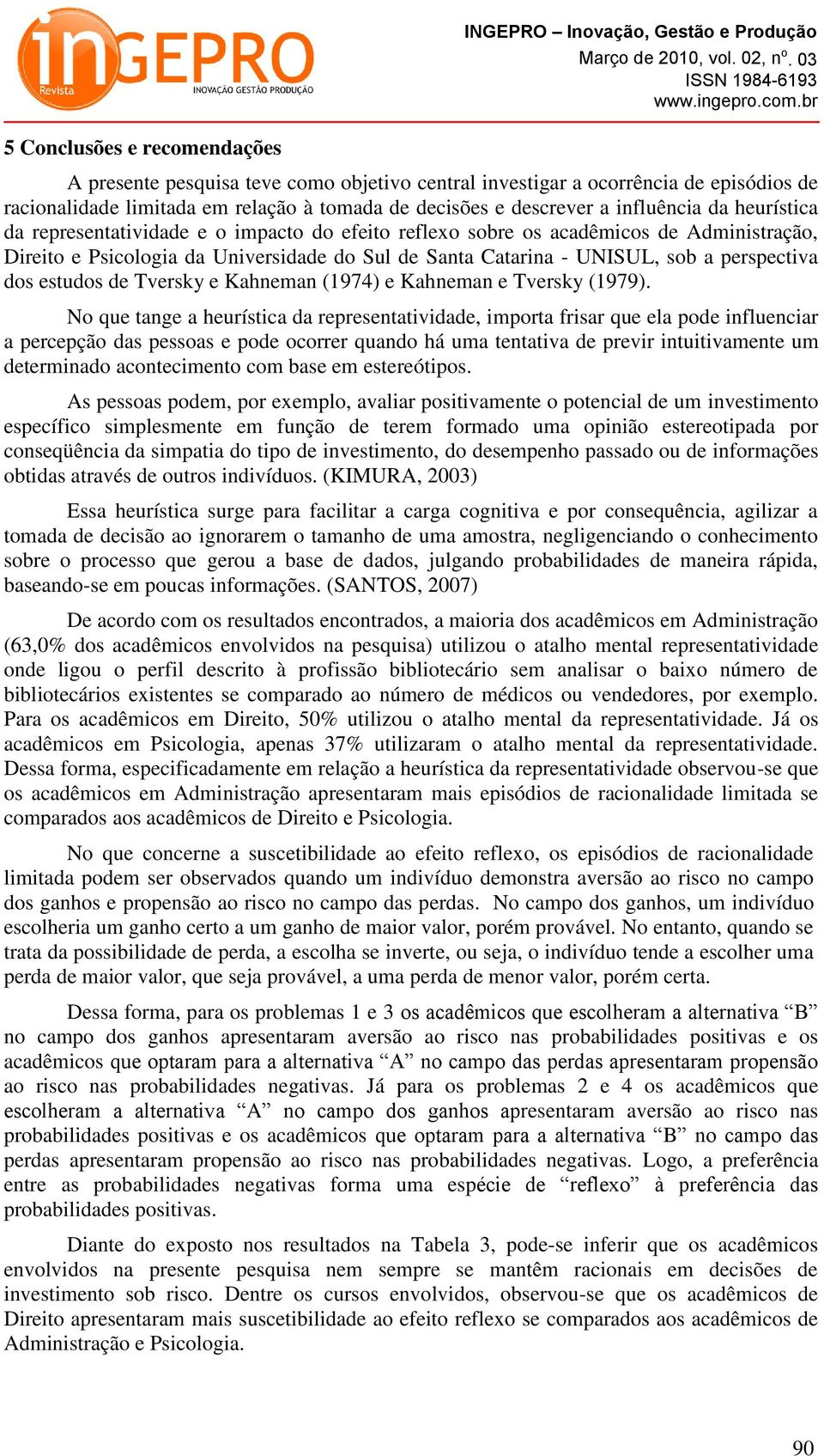 estudos de Tversky e Kahneman (1974) e Kahneman e Tversky (1979).