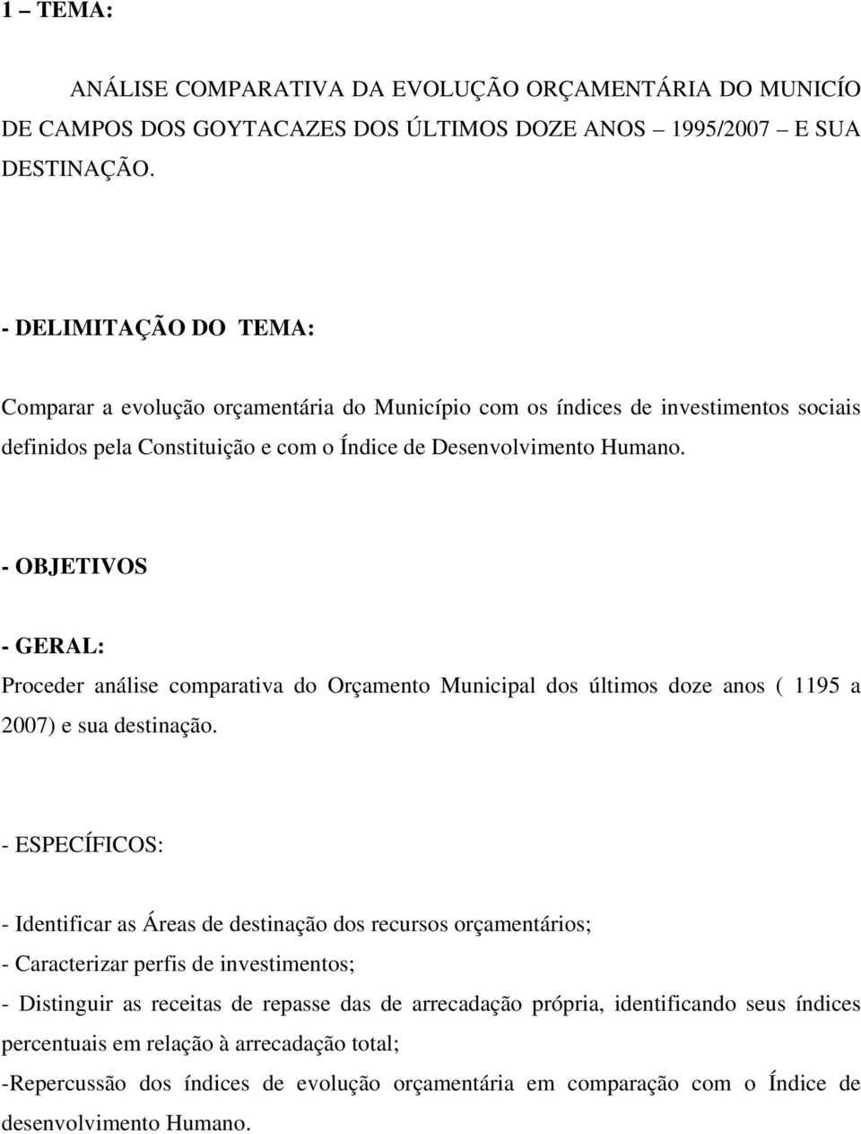 - OBJETIVOS - GERAL: Proceder análise comparativa do Orçamento Municipal dos últimos doze anos ( 1195 a 2007) e sua destinação.