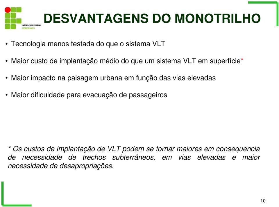 dificuldade para evacuação de passageiros * Os custos de implantação de VLT podem se tornar maiores em