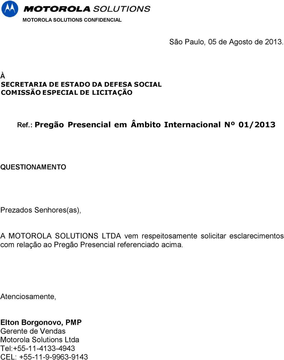 SOLUTIONS LTDA vem respeitosamente solicitar esclarecimentos com relação ao Pregão Presencial referenciado acima.