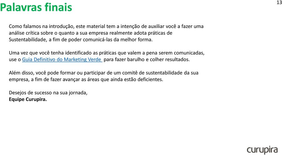 Uma vez que você tenha identificado as práticas que valem a pena serem comunicadas, use o Guia Definitivo do Marketing Verde para fazer barulho e colher