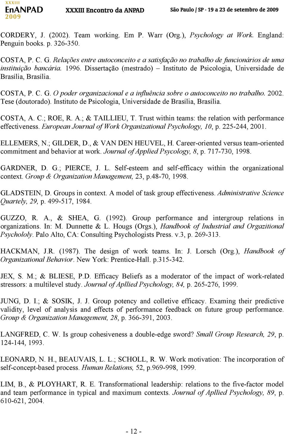 C. G. O poder organizacional e a influência sobre o autoconceito no trabalho. 2002. Tese (doutorado). Instituto de Psicologia, Universidade de Brasília, Brasília. COSTA, A. C.; ROE, R. A.; & TAILLIEU, T.