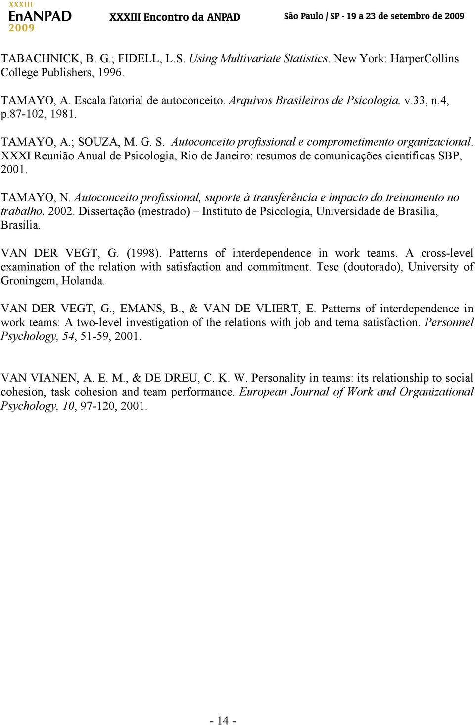 XXXI Reunião Anual de Psicologia, Rio de Janeiro: resumos de comunicações científicas SBP, 2001. TAMAYO, N. Autoconceito profissional, suporte à transferência e impacto do treinamento no trabalho.