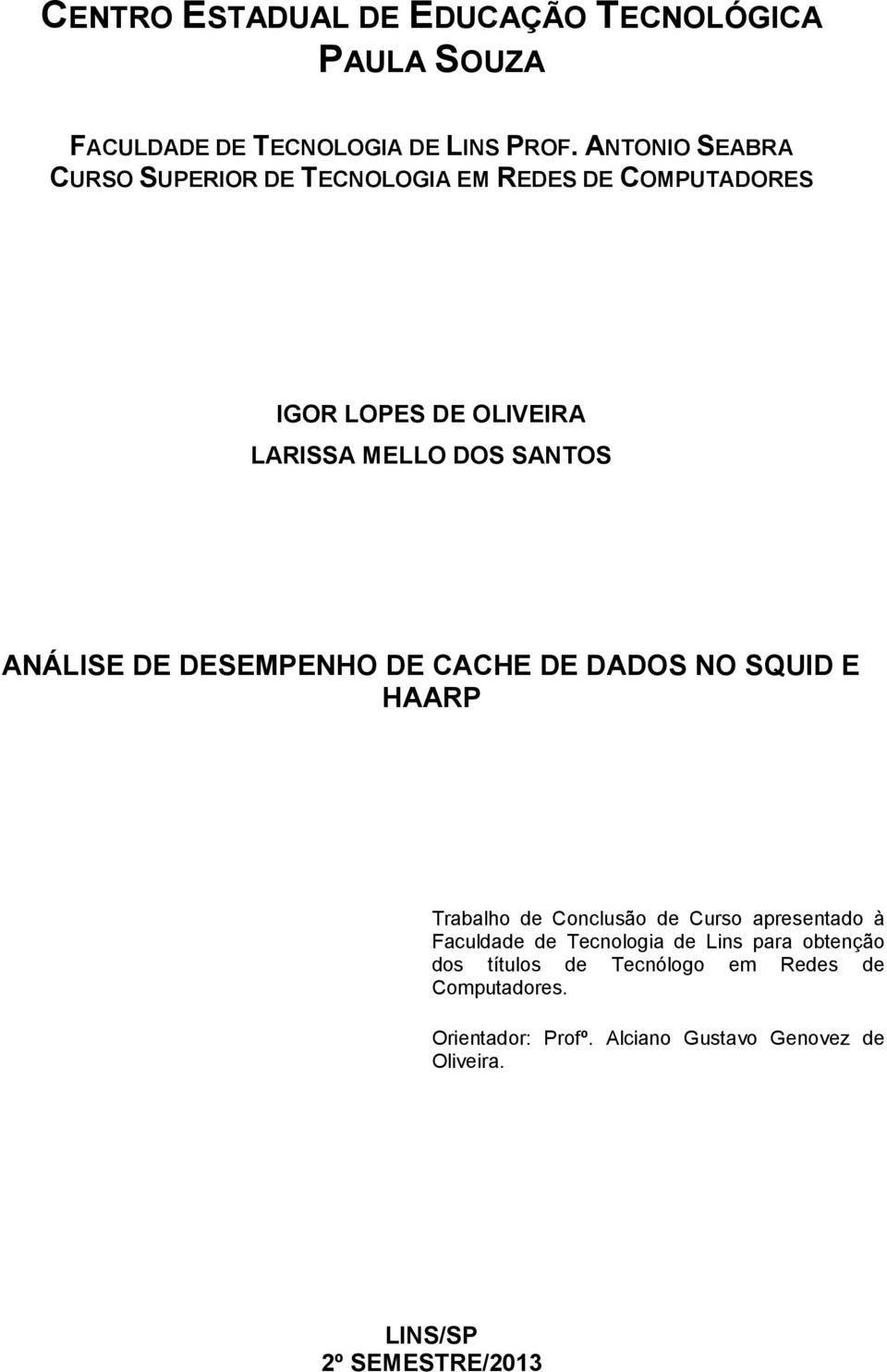 ANÁLISE DE DESEMPENHO DE CACHE DE DADOS NO SQUID E HAARP Trabalho de Conclusão de Curso apresentado à Faculdade de