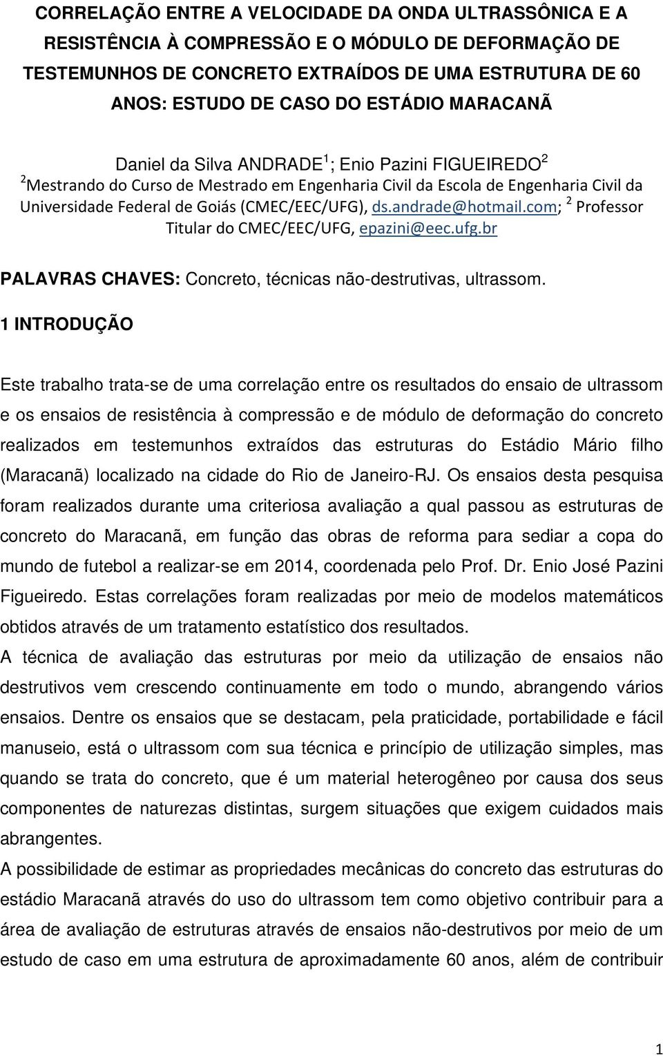 andrade@hotmail.com; 2 Professor Titular do CMEC/EEC/UFG, epazini@eec.ufg.br PALAVRAS CHAVES: Concreto, técnicas não-destrutivas, ultrassom.