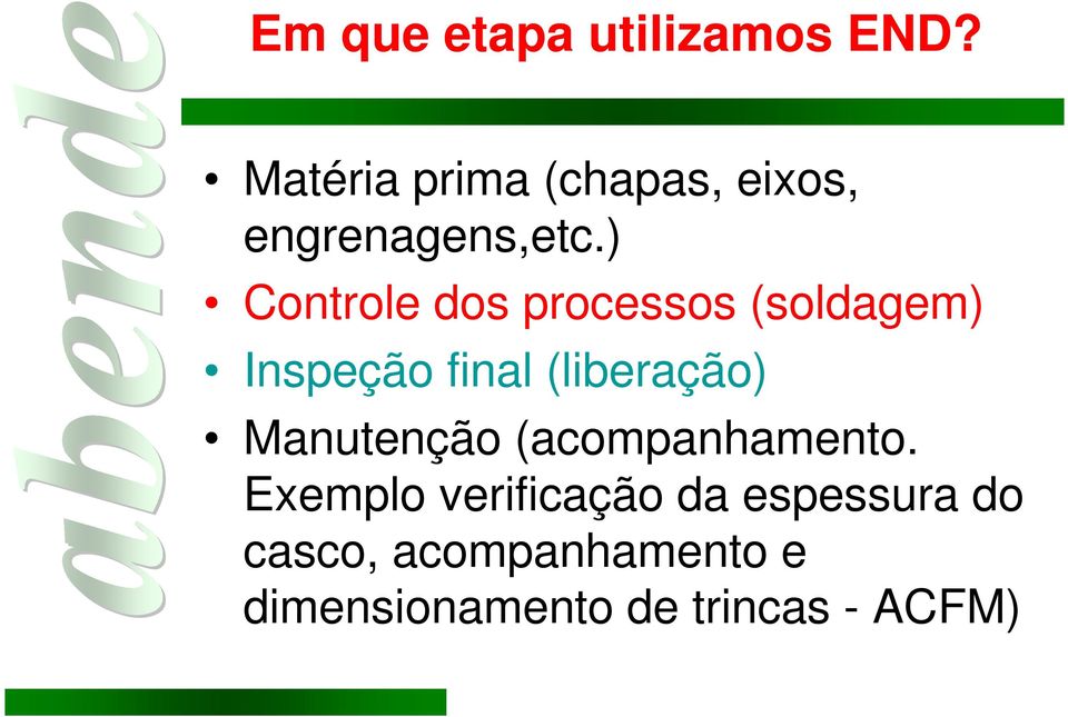 ) Controle dos processos (soldagem) Inspeção final (liberação)