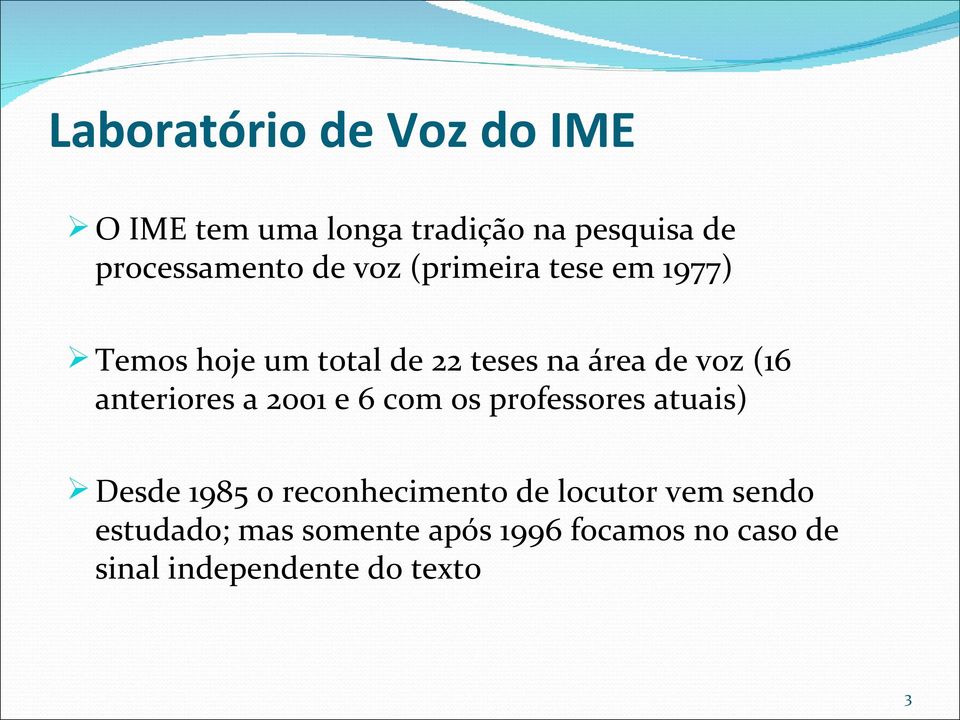 anteriores a 2001 e 6 com os professores atuais) Desde 1985 o reconhecimento de