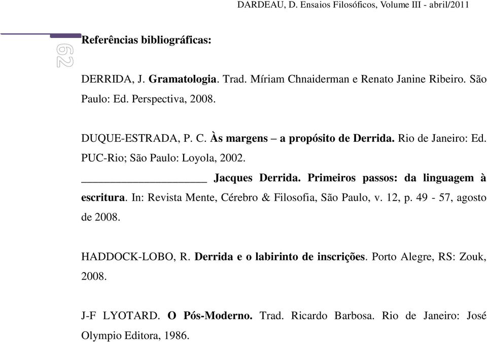 Primeiros passos: da linguagem à escritura. In: Revista Mente, Cérebro & Filosofia, São Paulo, v. 12, p. 49-57, agosto de 2008.