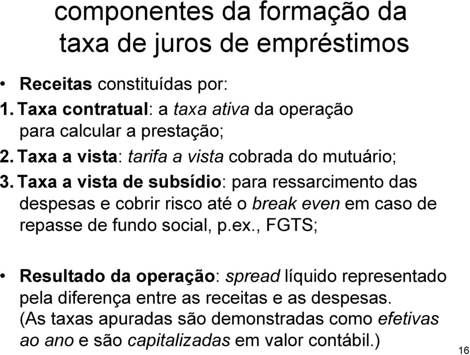 Taxa a vista de subsídio: para ressarcimento das despesas e cobrir risco até o break even em caso de repasse de fundo social, p.ex.