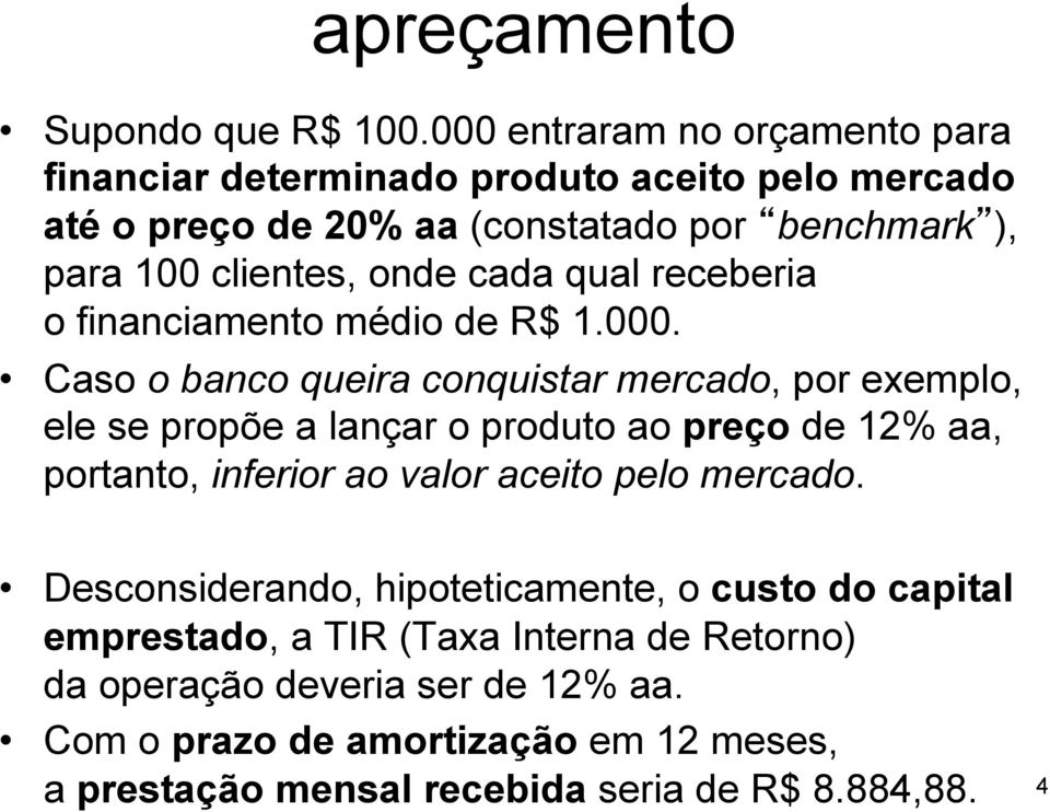 onde cada qual receberia o financiamento médio de R$ 1.000.