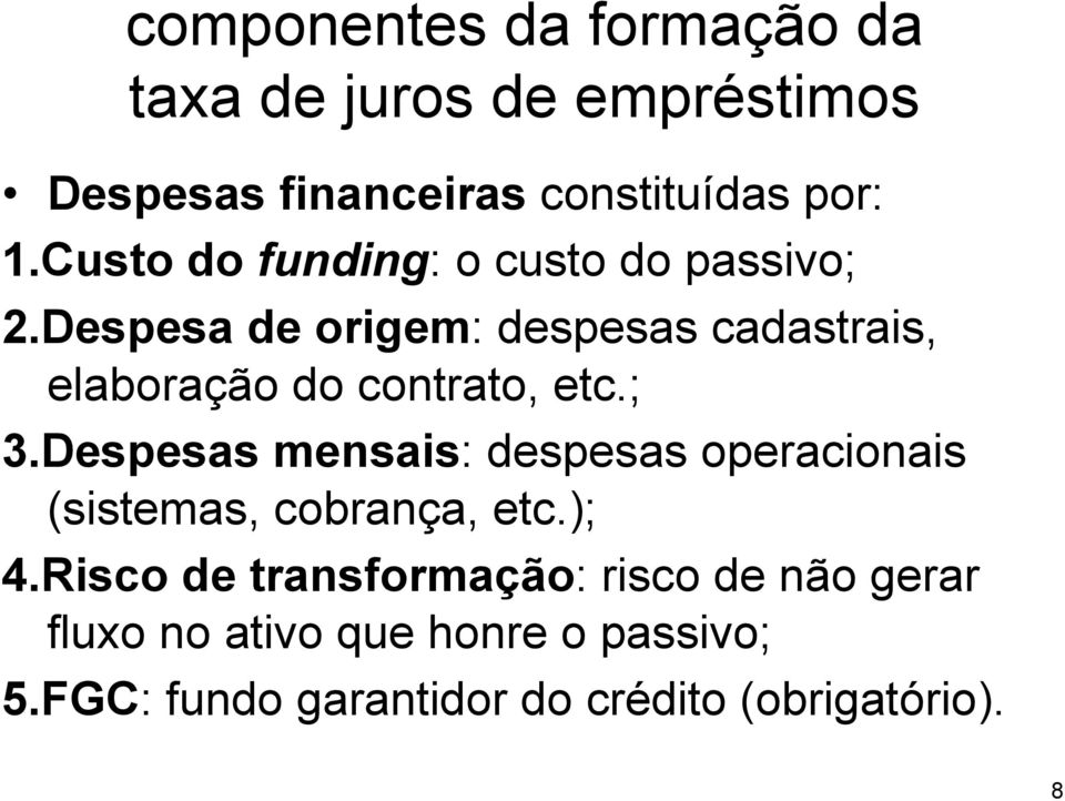 Despesa de origem: despesas cadastrais, elaboração do contrato, etc.; 3.