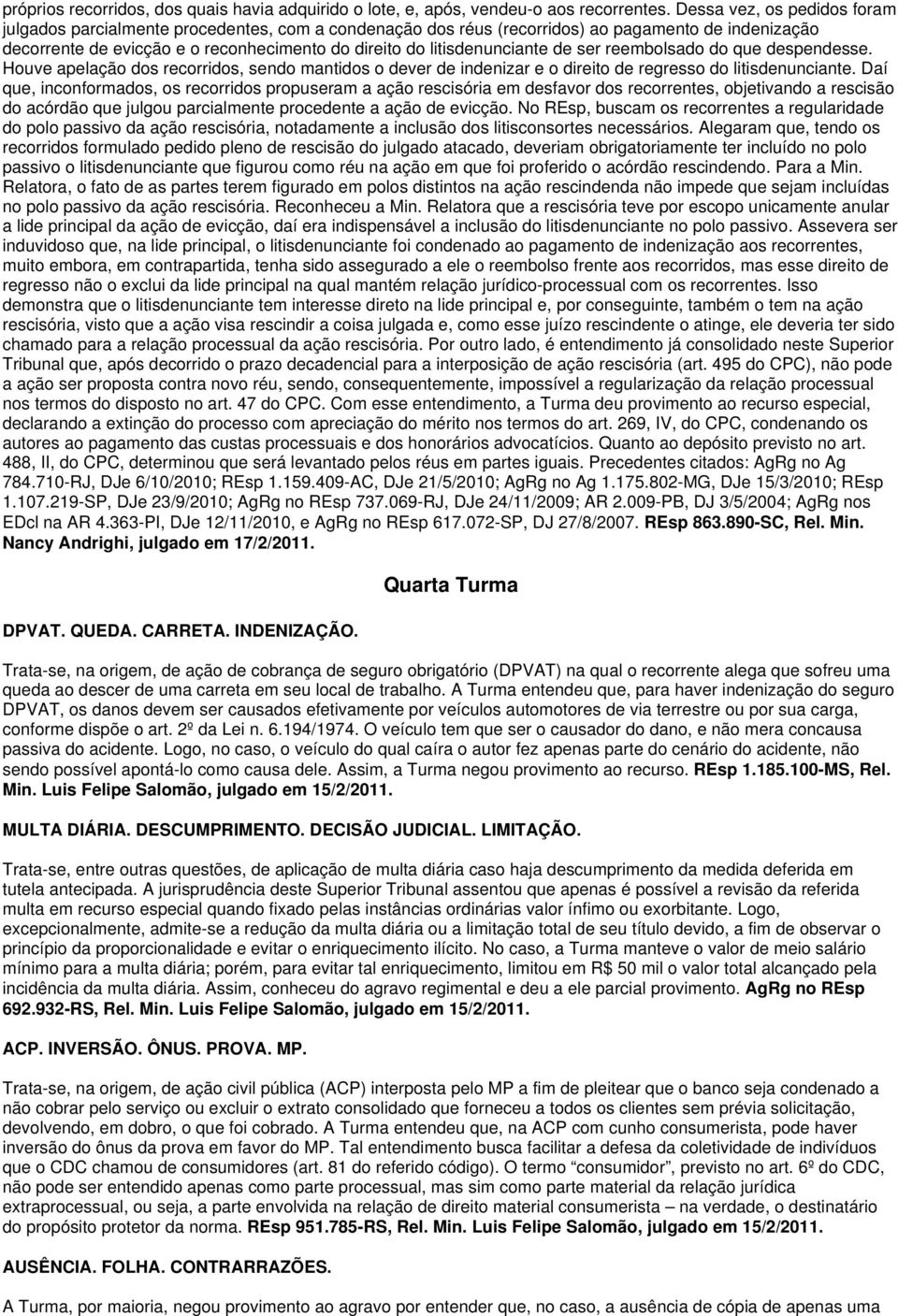 litisdenunciante de ser reembolsado do que despendesse. Houve apelação dos recorridos, sendo mantidos o dever de indenizar e o direito de regresso do litisdenunciante.