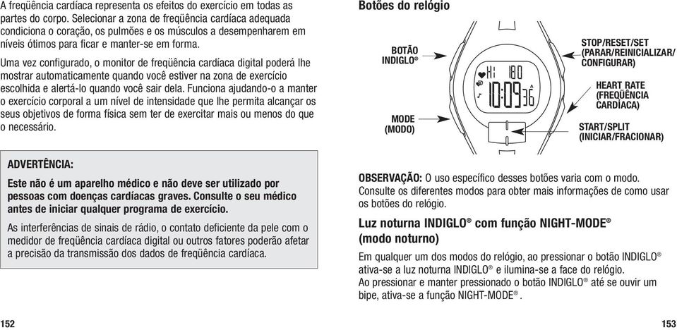 Uma vez configurado, o monitor de freqüência cardíaca digital poderá lhe mostrar automaticamente quando você estiver na zona de exercício escolhida e alertá-lo quando você sair dela.