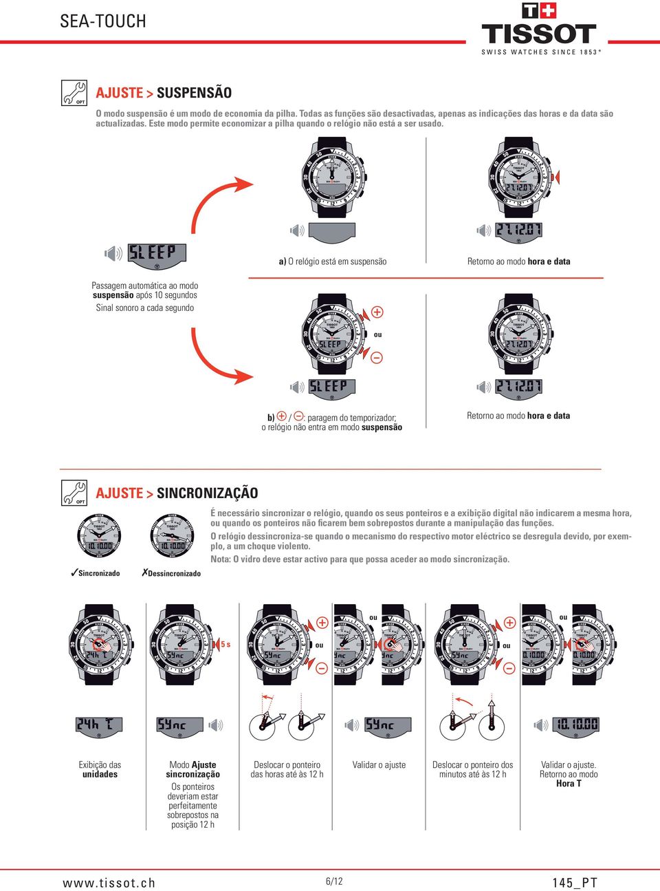 a) O relógio está em suspensão Retorno ao modo hora e data Passagem automática ao modo suspensão após 10 segundos inal sonoro a cada segundo b) / : paragem do temporizador; o relógio não entra em