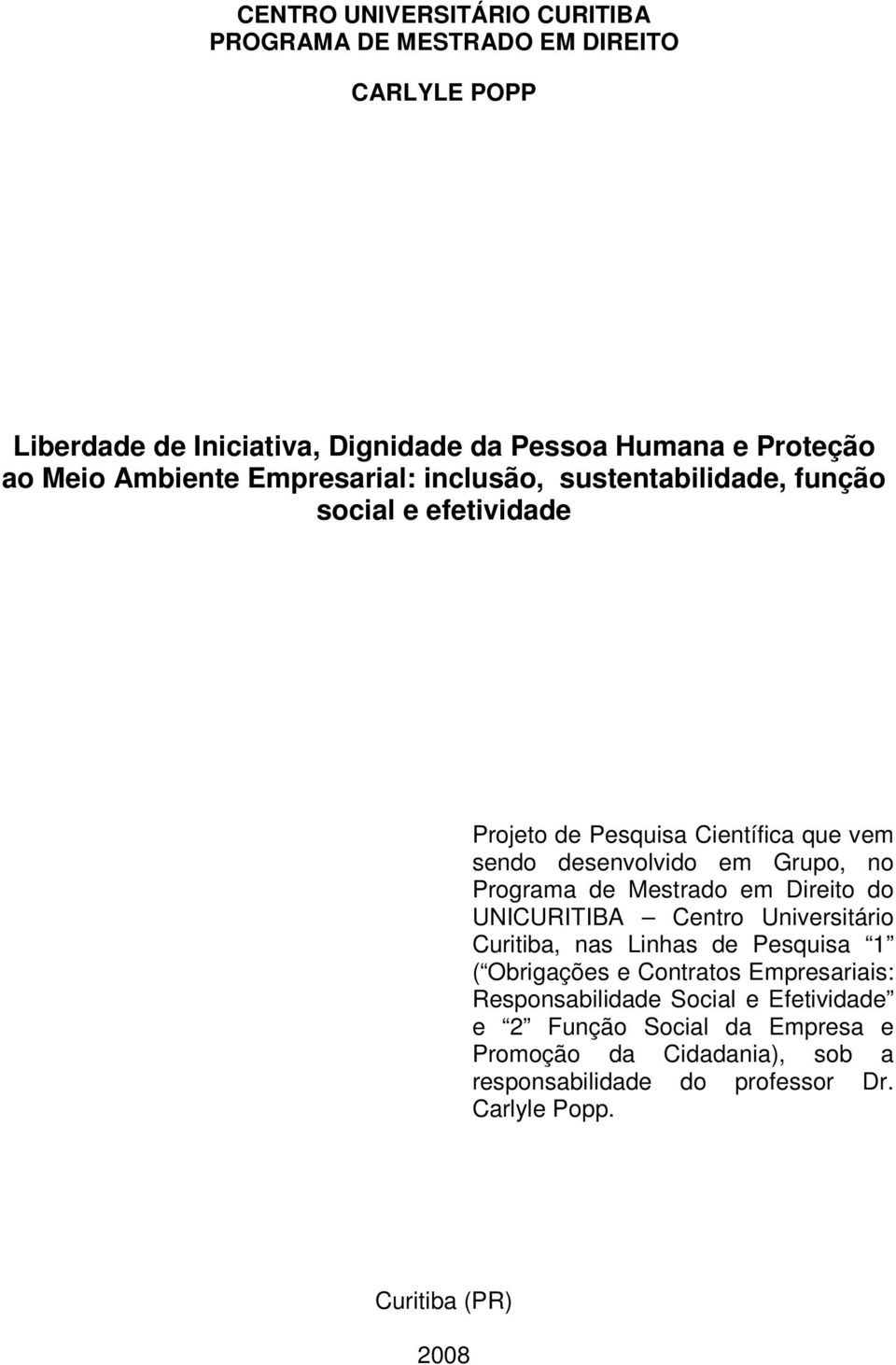 Programa de Mestrado em Direito do UNICURITIBA Centro Universitário Curitiba, nas Linhas de Pesquisa 1 ( Obrigações e Contratos Empresariais: