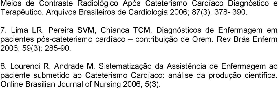 Diagnósticos de Enfermagem em pacientes pós-cateterismo cardíaco contribuição de Orem. Rev Brás Enferm 2006; 59(3): 285-90.