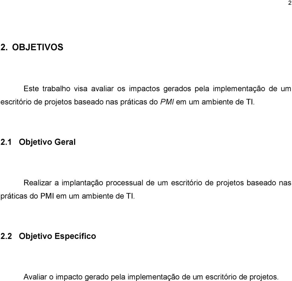 1 Objetivo Geral Realizar a implantação processual de um escritório 2 Objetivo Específico Avaliar