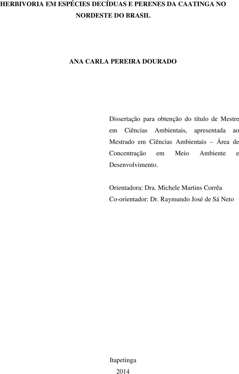 Mestrado em Ciências Ambientais Área de Concentração em Meio Ambiente e Desenvolvimento.