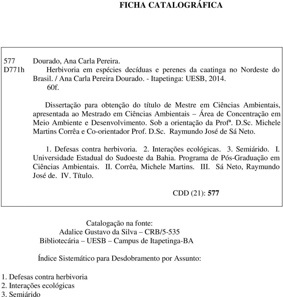 D.Sc. Michele Martins Corrêa e Co-orientador Prof. D.Sc. Raymundo José de Sá Neto. 1. Defesas contra herbivoria. 2. Interações ecológicas. 3. Semiárido. I. Universidade Estadual do Sudoeste da Bahia.