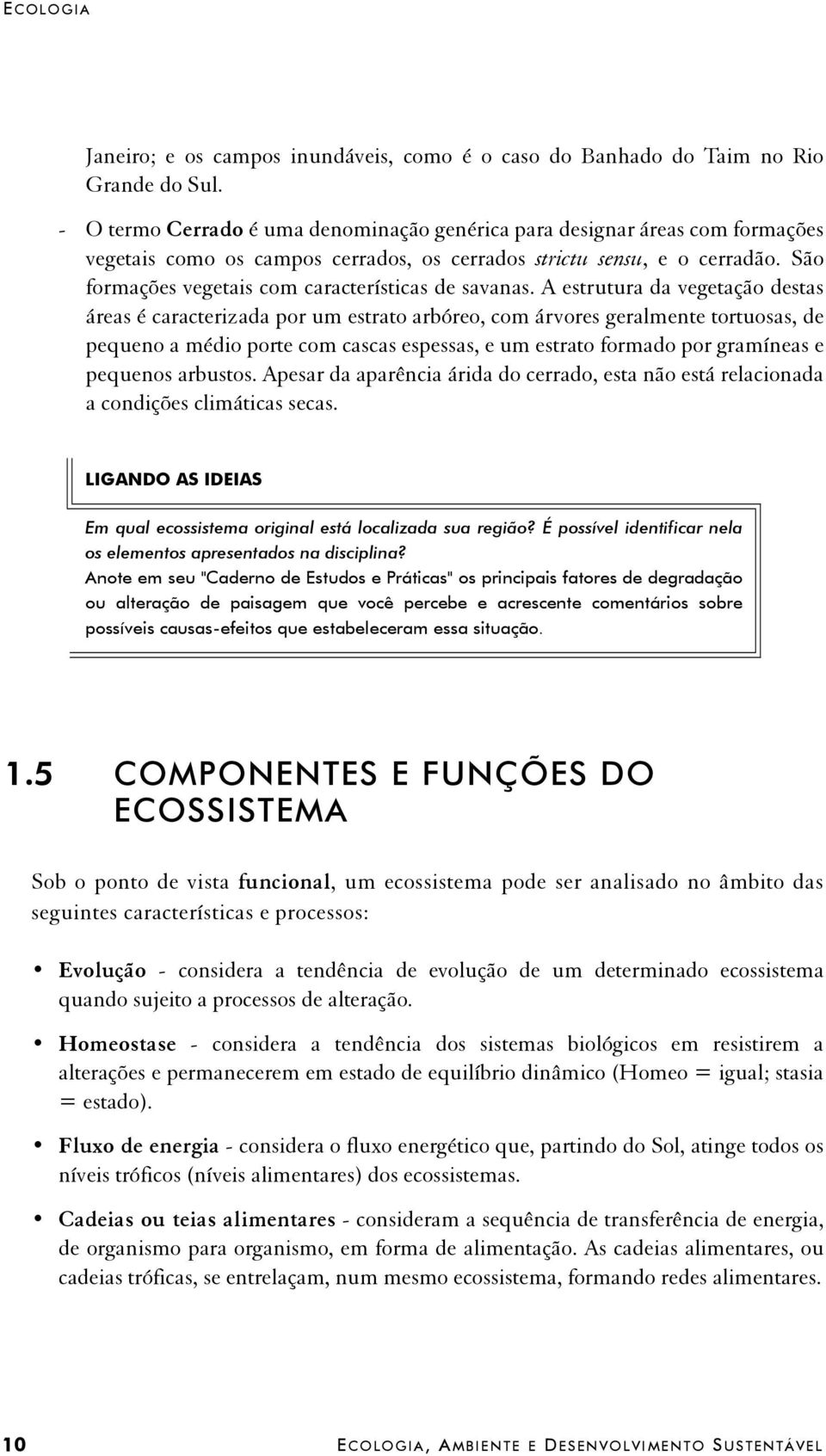 São formações vegetais com características de savanas.