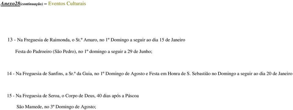 29 de Junho; 14 - Na Freguesia de Sanfins, a Sr.ª da Guia, no 1º Domingo de Agosto e Festa em Honra de S.