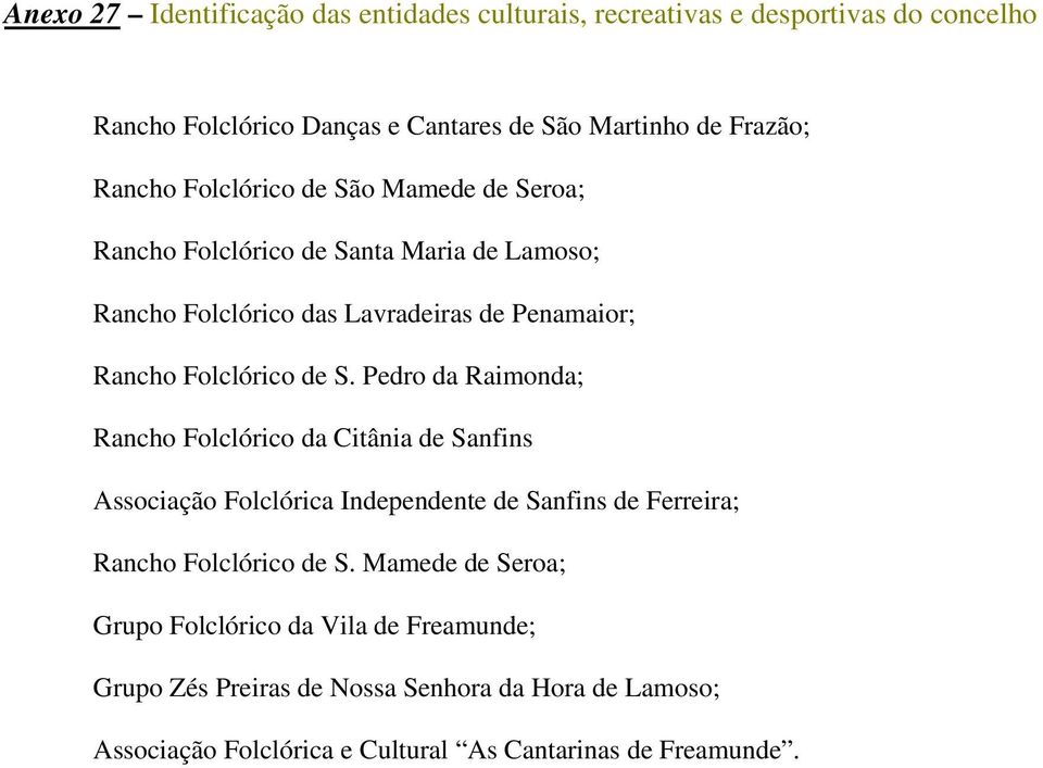 S. Pedro da Raimonda; Rancho Folclórico da Citânia de Sanfins Associação Folclórica Independente de Sanfins de Ferreira; Rancho Folclórico de S.