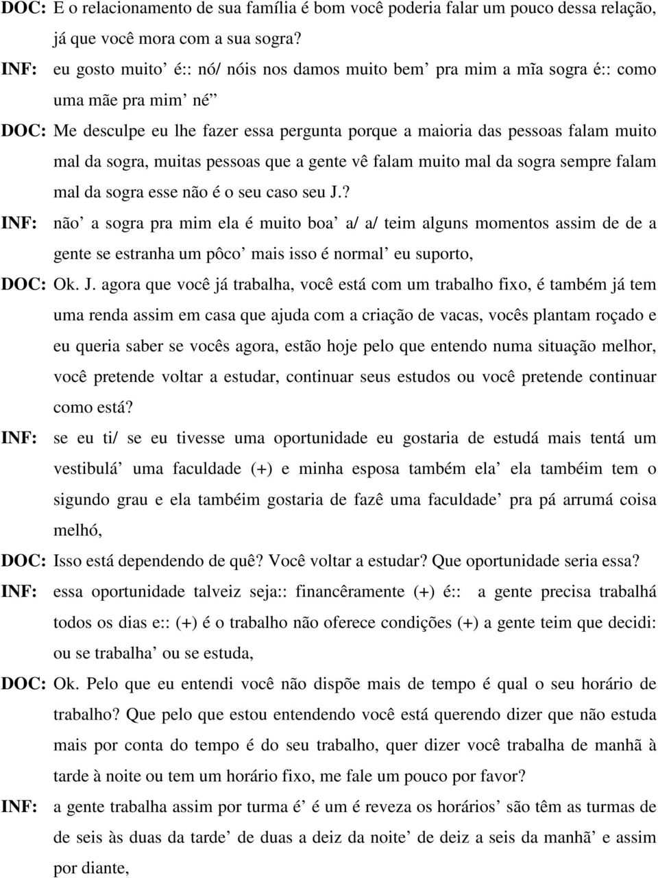 muitas pessoas que a gente vê falam muito mal da sogra sempre falam mal da sogra esse não é o seu caso seu J.