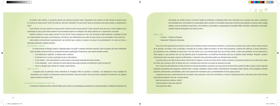 O que é possível fazer para que a escola colabore com a sustentação da vida a partir desse subtema? Que tecnologias podem ser adotadas? Que ideias podemos ter e implementar na escola?