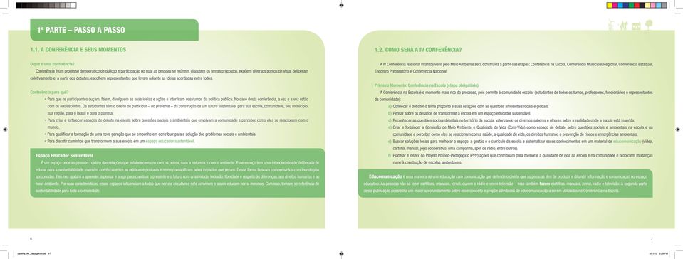 debates, escolhem representantes que levam adiante as ideias acordadas entre todos. Conferência para quê?