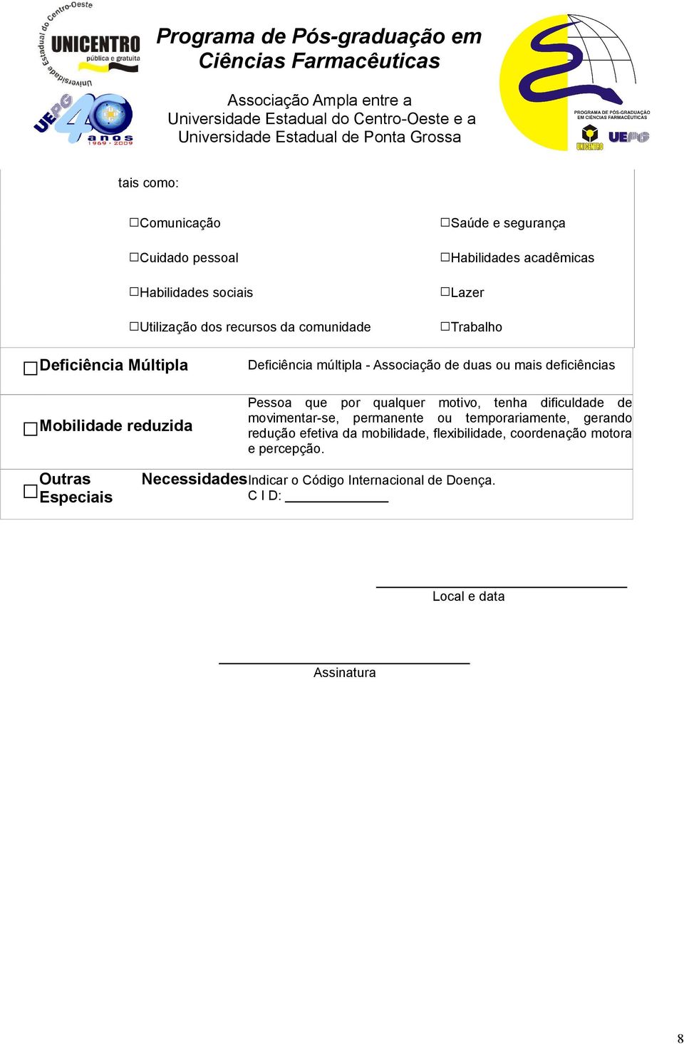 por qualquer motivo, tenha dificuldade de movimentar-se, permanente ou temporariamente, gerando redução efetiva da mobilidade,