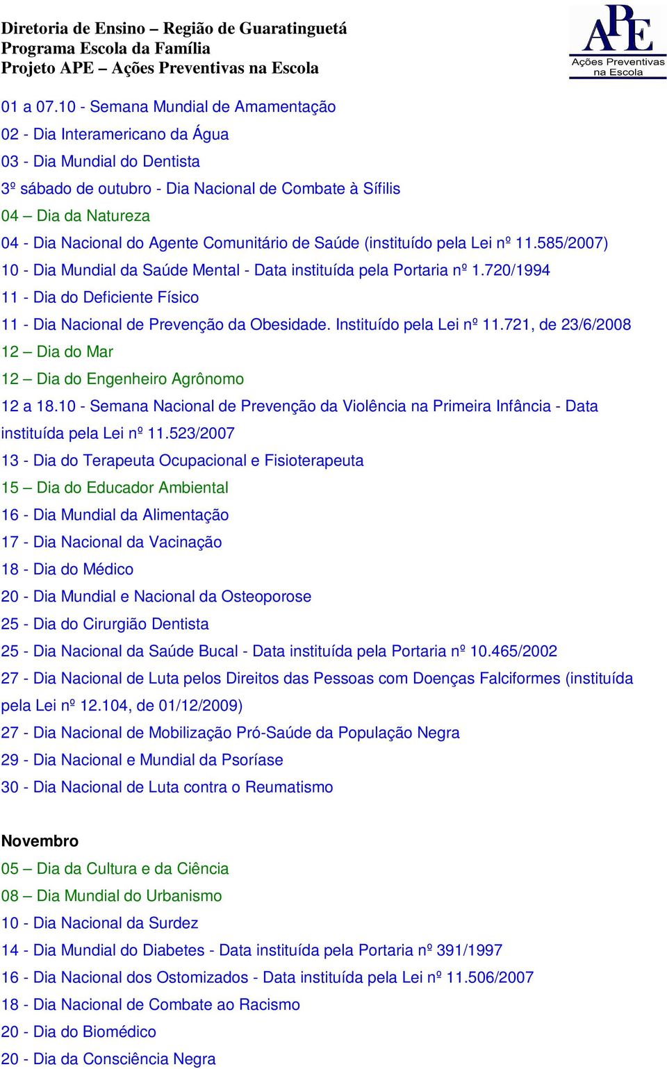 Comunitário de Saúde (instituído pela Lei nº 11.585/2007) 10 - Dia Mundial da Saúde Mental - Data instituída pela Portaria nº 1.