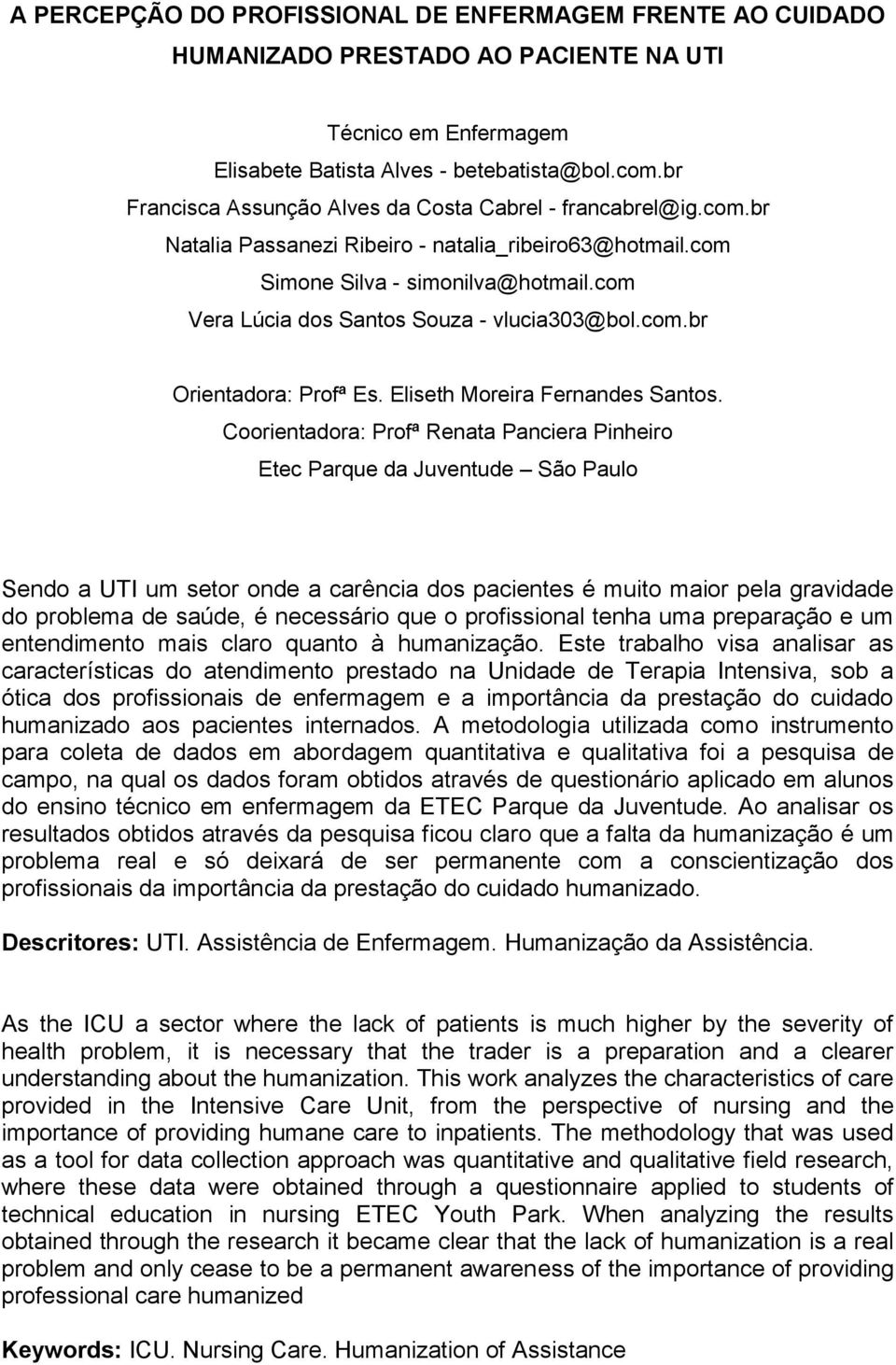 com Vera Lúcia dos Santos Souza - vlucia303@bol.com.br Orientadora: Profª Es. Eliseth Moreira Fernandes Santos.